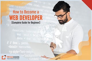 How to Become a Web Developer? [Complete Guide for Beginner]