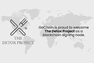 THE DETOX PROJECT JOINS THE GOCHAIN BLOCKCHAIN NETWORK AS A SIGNING NODE