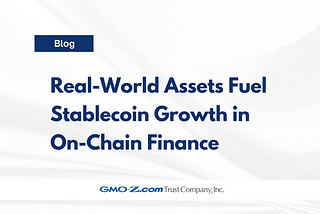 Real-World Assets Fuel Stablecoin Growth in On-Chain Finance