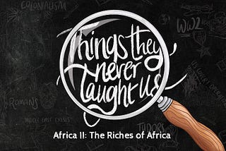 Africa II: The Riches of Africa