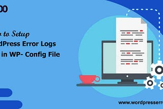 How to set up WordPress error logs in WP- Config?