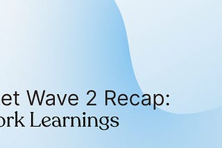 Testnet Wave 2のまとめ — Network Learnings