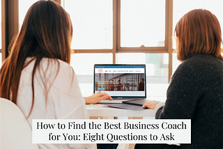 How to Find the Best Business Coach for You: Eight Questions to Ask