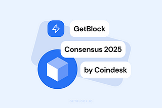 GetBlock at Consensus 2025: Meet Them in Hong Kong