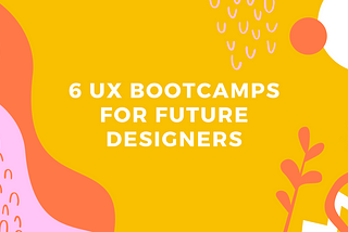 6 UX Bootcamps For Future Designers