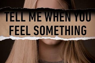 Tell Me When You Feel Something — A Review