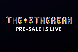 THE ETHEREAN: Pre-sale is Live