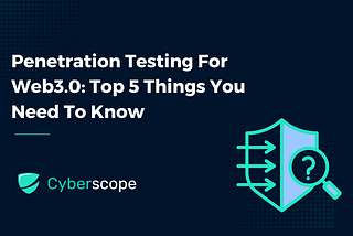 Web 3.0 Penetration Testing: Top 5 Things You Need To Know