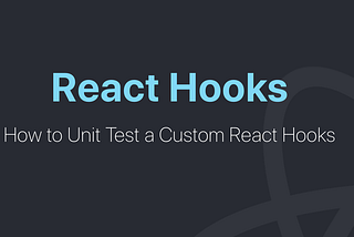How to Unit Test a Custom React Hooks ⚓