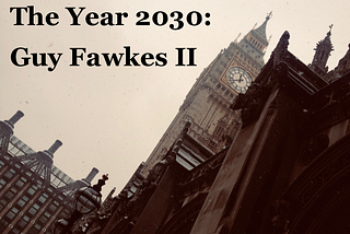 The Year 2030: ‘Guy Fawkes II’