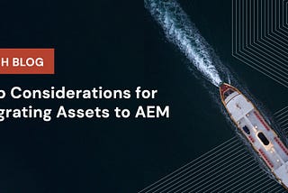 Top Considerations for Migrating Assets to AEM