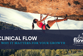 Clinical flow and why it matters to your growth
