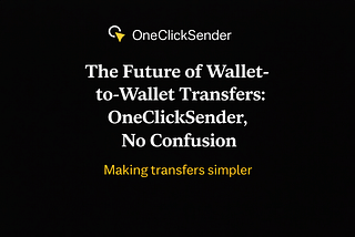 The Future of Wallet-to-Wallet Transfers: OneClickSender, No Confusion