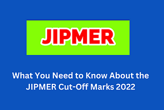 What do You need to Know About the JIPMER Cut-Off Marks 2022?