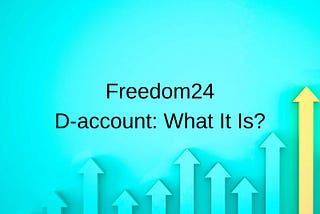 Freedom24 D-account: Discover What It Is and How It Works