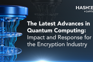 The Latest Advances in Quantum Computing: Impact and Response for the Encryption Industry