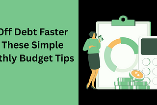 Pay Off Debt Faster With These Simple Monthly Budget Tips