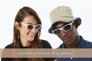 Sun Safety, NZ Style: Rx Sunglasses