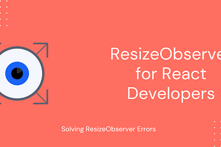ResizeObserver for React Developers