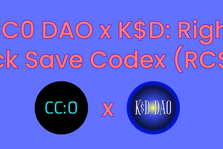 CC0 DAO x K$D: Right Click Save Codex (RCSC)