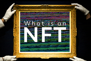 NFT 101: A Primer on Non-Fungible Tokens