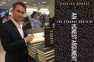 Douglas Murray and the Strange Death of an Honest Argument — Part 2