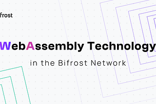 WebAssembly-Technologie im Bifrost-Netzwerk
