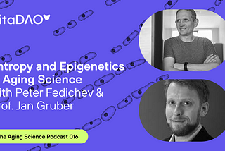 Entropy and Epigenetics in Aging Science with Peter Fedichev and Jan Gruber — The VitaDAO Aging…