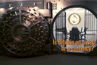 Is Bitcoin an asset or a currency?