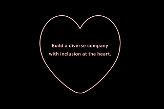 A heart with the words Build a diverse company with inclusion at the heart