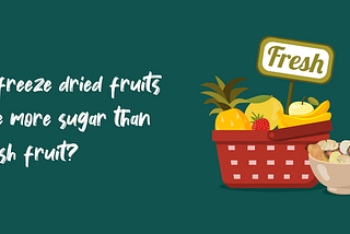Do Freeze Dried Fruits Have More Sugar Than Fresh Fruit?
