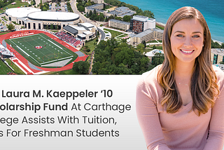 Laura Kaeppeler Creates Scholarship Fund At Carthage College To Assist With Tuition, Fees For…