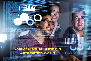 Role of Manual Testing in Automation-Driven World