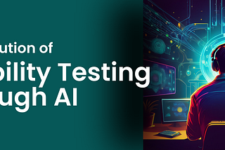 The Evolution of Usability Testing Through AI Technology