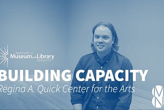 Building Capacity: Regina A. Quick Center for the Arts