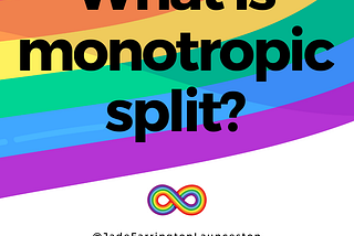 What is monotropic split?