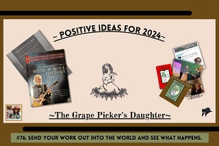 Positive Ideas: #76
 🌹Send your work out into the world and see what happens.🌹