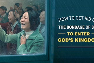 How to Get Rid of the Bondage of Sin to Enter God’s Kingdom