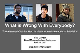 What is Wrong With Everybody? (The Alienated Creative Hero in Metamodern Intersectional Television)
