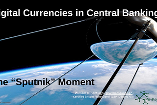 Digital Currencies in Central Banking The “Sputnik” Moment
