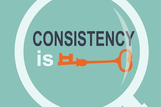 Consistency Is Everything!