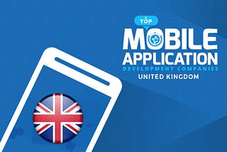 Top mobile app development companies in United Kingdom