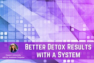 Why the Usual Detox Programs Fall Short: Importance of a Systematic Approach