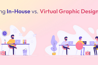 Hiring In-House vs. Virtual Graphic Designers