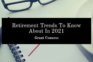 Retirement Trends To Know About In 2021