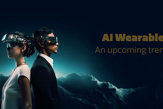 AI Wearables — The Future Is NOW!