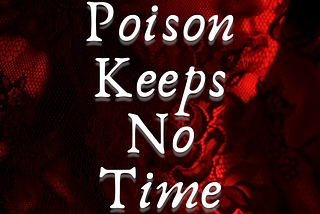 Poison Keeps No Time