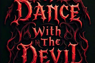 A Dance With The Devil…