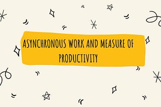 Asynchronous work and measure of productivity