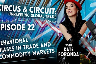 Episode 22: Behavioral Biases in Trade and Commodity Markets (Audio Podcast)